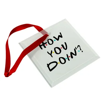 Friends How You Doin'?, Christmas ornament, glass square ornament 9x9cm