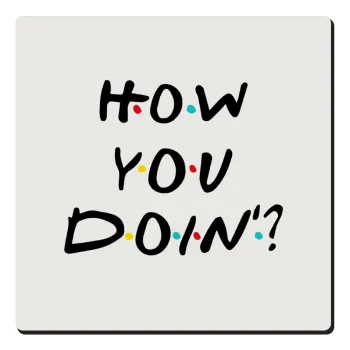 Friends How You Doin'?, Τετράγωνο μαγνητάκι ξύλινο 6x6cm