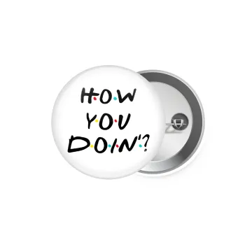 Friends How You Doin'?, Κονκάρδα παραμάνα 5.9cm