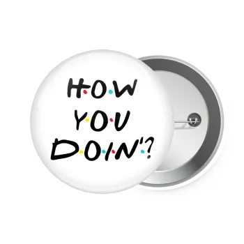 Friends How You Doin'?, Κονκάρδα παραμάνα 7.5cm