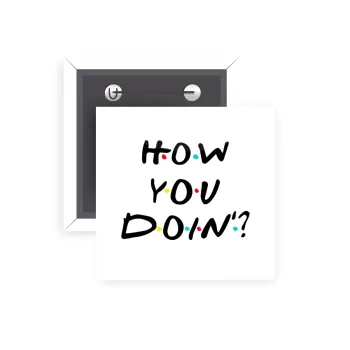 Friends How You Doin'?, Κονκάρδα παραμάνα τετράγωνη 5x5cm