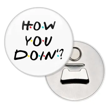 Friends How You Doin'?, Μαγνητάκι και ανοιχτήρι μπύρας στρογγυλό διάστασης 5,9cm