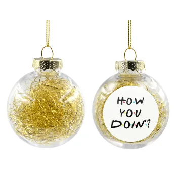 Friends How You Doin'?, Transparent Christmas tree ball ornament with gold filling 8cm