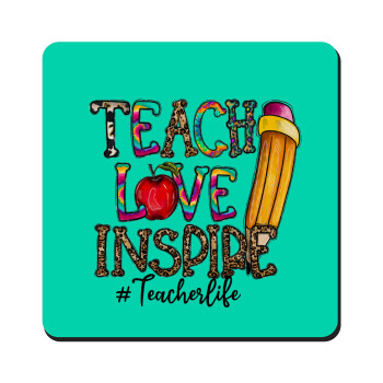 Teach, Love, Inspire, Τετράγωνο μαγνητάκι ξύλινο 9x9cm