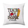 Teach, Love, Inspire, Μαξιλάρι καναπέ 40x40cm περιέχεται το  γέμισμα