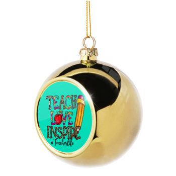 Teach, Love, Inspire, Χριστουγεννιάτικη μπάλα δένδρου Χρυσή 8cm