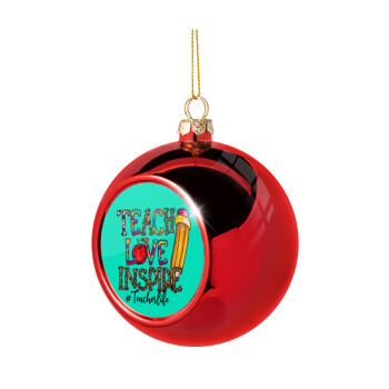 Teach, Love, Inspire, Χριστουγεννιάτικη μπάλα δένδρου Κόκκινη 8cm