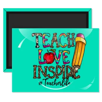 Teach, Love, Inspire, Ορθογώνιο μαγνητάκι ψυγείου διάστασης 9x6cm