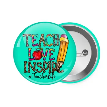 Teach, Love, Inspire, Κονκάρδα παραμάνα 7.5cm