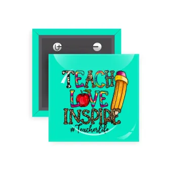 Teach, Love, Inspire, Κονκάρδα παραμάνα τετράγωνη 5x5cm