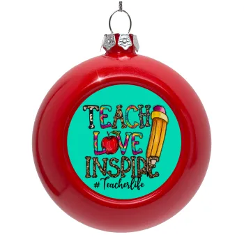 Teach, Love, Inspire, Στολίδι Χριστουγεννιάτικη μπάλα δένδρου Κόκκινη 8cm