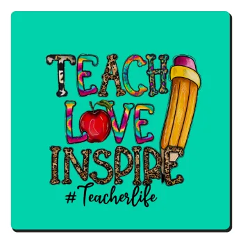 Teach, Love, Inspire, Τετράγωνο μαγνητάκι ξύλινο 6x6cm