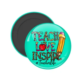 Teach, Love, Inspire, Μαγνητάκι ψυγείου στρογγυλό διάστασης 5cm