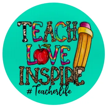 Teach, Love, Inspire, Mousepad Round 20cm