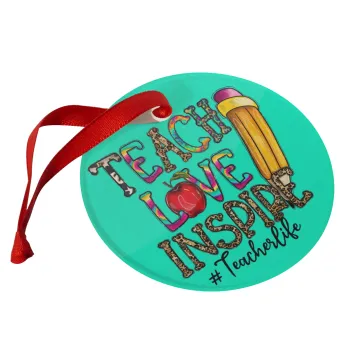 Teach, Love, Inspire, Στολίδι Χριστουγεννιάτικο στολίδι γυάλινο 9cm