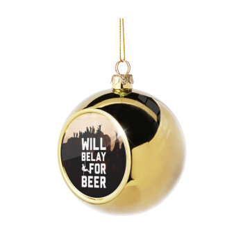 Will Belay For Beer, Χριστουγεννιάτικη μπάλα δένδρου Χρυσή 8cm