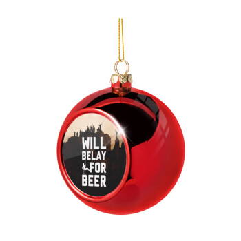 Will Belay For Beer, Χριστουγεννιάτικη μπάλα δένδρου Κόκκινη 8cm