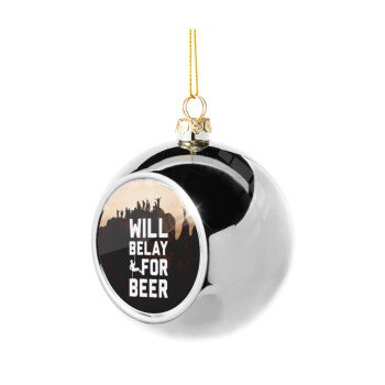 Will Belay For Beer, Χριστουγεννιάτικη μπάλα δένδρου Ασημένια 8cm
