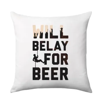 Will Belay For Beer, Μαξιλάρι καναπέ 40x40cm περιέχεται το  γέμισμα