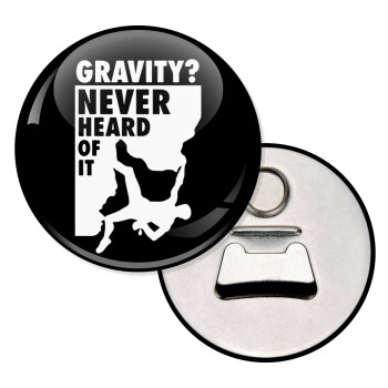 Gravity? Never heard of that!, Μαγνητάκι και ανοιχτήρι μπύρας στρογγυλό διάστασης 5,9cm