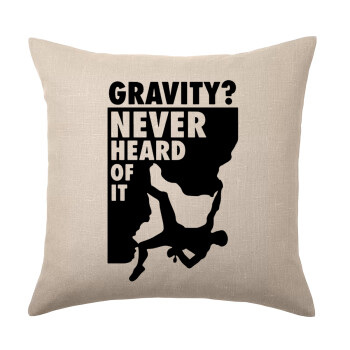 Gravity? Never heard of that!, Μαξιλάρι καναπέ ΛΙΝΟ 40x40cm περιέχεται το  γέμισμα