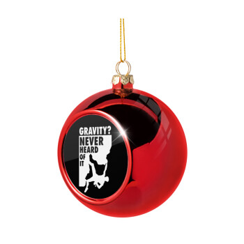 Gravity? Never heard of that!, Χριστουγεννιάτικη μπάλα δένδρου Κόκκινη 8cm