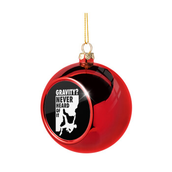 Gravity? Never heard of that!, Χριστουγεννιάτικη μπάλα δένδρου Κόκκινη 8cm