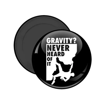 Gravity? Never heard of that!, Μαγνητάκι ψυγείου στρογγυλό διάστασης 5cm