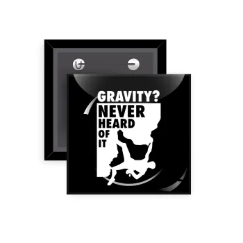 Gravity? Never heard of that!, Κονκάρδα παραμάνα τετράγωνη 5x5cm