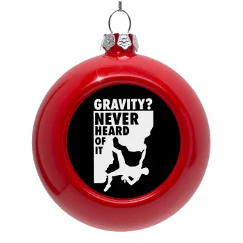 Gravity? Never heard of that!, Στολίδι Χριστουγεννιάτικη μπάλα δένδρου Κόκκινη 8cm