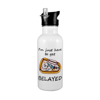 I'm just here to get Belayed, White water bottle with straw, stainless steel 600ml