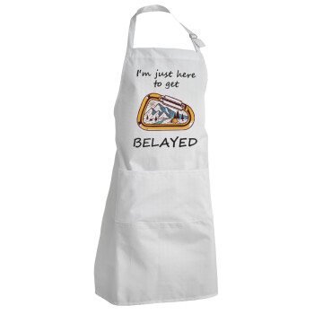 I'm just here to get Belayed, Adult Chef Apron (with sliders and 2 pockets)