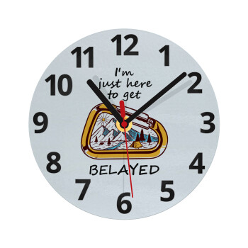I'm just here to get Belayed, Ρολόι τοίχου γυάλινο (20cm)