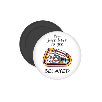 I'm just here to get Belayed, Μαγνητάκι ψυγείου στρογγυλό διάστασης 5cm