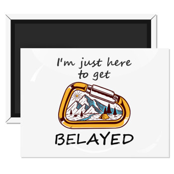I'm just here to get Belayed, Ορθογώνιο μαγνητάκι ψυγείου διάστασης 9x6cm