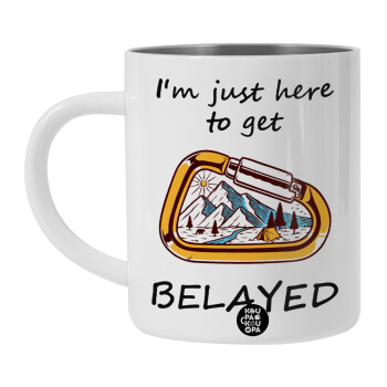 I'm just here to get Belayed, Λευκή Ανοξείδωτη Μεταλλική Κούπα 450ml - Διπλού Τοιχώματος 