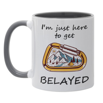 I'm just here to get Belayed, Mug colored grey, ceramic, 330ml