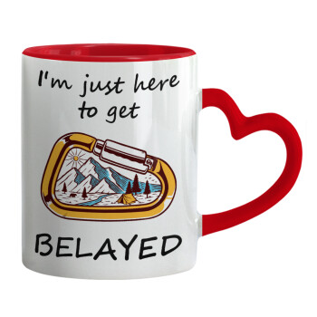 I'm just here to get Belayed, Mug heart red handle, ceramic, 330ml