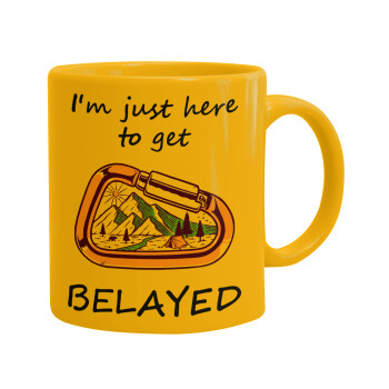 I'm just here to get Belayed, Ceramic coffee mug yellow, 330ml (1pcs)