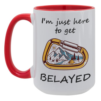 I'm just here to get Belayed, Κούπα Mega 15oz, κεραμική Κόκκινη, 450ml