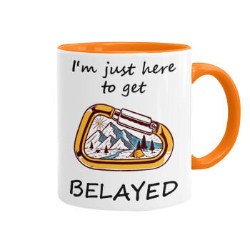 I'm just here to get Belayed, Mug colored orange, ceramic, 330ml