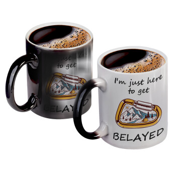 I'm just here to get Belayed, Color changing magic Mug, ceramic, 330ml when adding hot liquid inside, the black colour desappears (1 pcs)