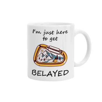 I'm just here to get Belayed, Ceramic coffee mug, 330ml (1pcs)