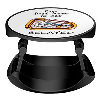 I'm just here to get Belayed, Phone Holders Stand  Stand Hand-held Mobile Phone Holder