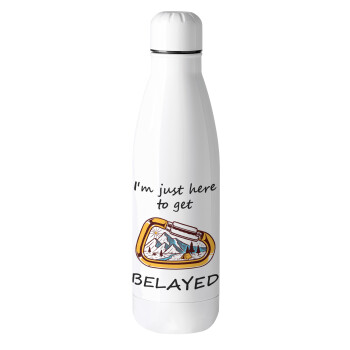 I'm just here to get Belayed, Metal mug thermos (Stainless steel), 500ml