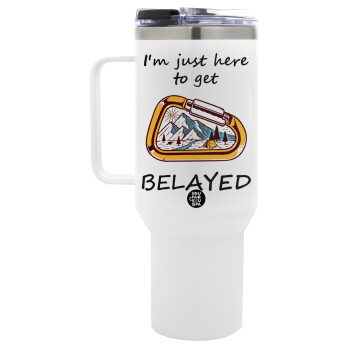 I'm just here to get Belayed, Mega Stainless steel Tumbler with lid, double wall 1,2L