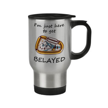 I'm just here to get Belayed, Stainless steel travel mug with lid, double wall 450ml