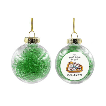 I'm just here to get Belayed, Χριστουγεννιάτικη μπάλα δένδρου διάφανη με πράσινο γέμισμα 8cm