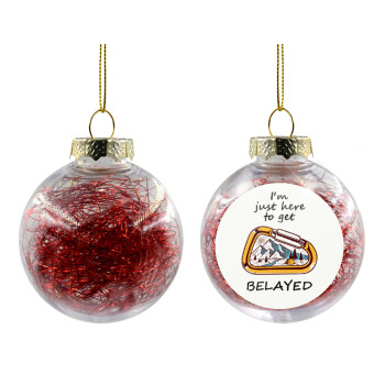I'm just here to get Belayed, Χριστουγεννιάτικη μπάλα δένδρου διάφανη με κόκκινο γέμισμα 8cm