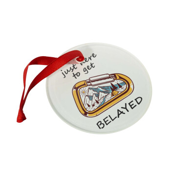I'm just here to get Belayed, Στολίδι Χριστουγεννιάτικο στολίδι γυάλινο 9cm